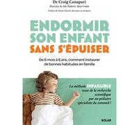 Endormir son enfant sans s'épuiser - La méthode infaillible pour instaurer de bonnes habitudes de sommeil en famille: De 6 mois à 6 ans, des outils adaptés à chaque âge et chaque situation