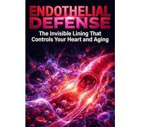 Endothelial Defense: The Invisible Lining That Controls Your Heart and Aging