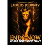 Ends Now: What Does God Say?: JAGGED JOURNEY