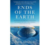 Ends of the Earth: Journeys to the Polar Regions in Search of Life, the Cosmos, and our Future