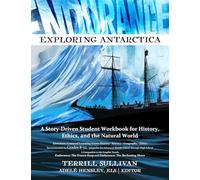 Endurance: Exploring Antarctica: a Story-Driven Student Workbook for History, Ethics, and the Natural World