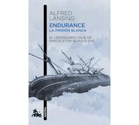 Endurance. La prisión blanca: El legendario viaje de Shackleton al Polo Sur