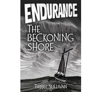 Endurance: The Beckoning Shore: Tales from the Heroic Age of Exploration Part II