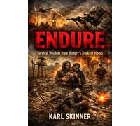 Endure: Survival Wisdom from History's Darkest Hours