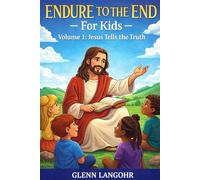 Endure to the End - FOR Kids: Volume 1: Jesus Tells the Truth