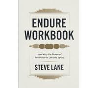 Endure Workbook: Unlocking The Power Of Resilience In Life And Sport
