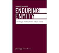 Enduring Enmity: The Story of Otto Kirchheimer and Carl Schmitt