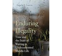 Enduring Illegality: Time and the State of Waiting in Undocumented Middle Life