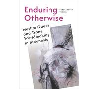 Enduring Otherwise: Muslim Queer and Trans Worldmaking in Indonesia