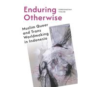 Enduring Otherwise: Muslim Queer and Trans Worldmaking in Indonesia