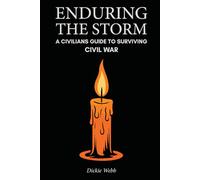Enduring The Storm: A Civilians Guide to Surviving Civil War