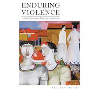 Enduring Violence: Ladina Women's Lives in Guatemala