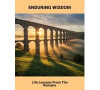Enduring Wisdom: Life Lessons From The Romans