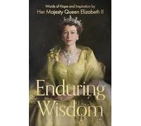 Enduring Wisdom: Words of Hope and Inspiration by Her Majesty Queen Elizabeth II