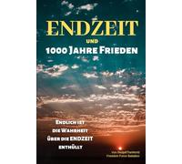 Endzeit und 1000 Jahre Frieden: Endlich ist die Wahrheit über die ENDZEIT enthüllt