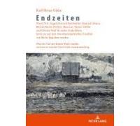 Endzeiten: Wie G.W.F. Hegel, Dietrich Bonhoeffer, Heinrich Mann, Bertolt Brecht, Herbert Marcuse, Heiner Müller Und Christa Wolf Ihr Nahes Ende Lebten, Bevor Sie Auf Dem Dorotheenstädtischen Friedhof 