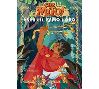 Enea e il ramo d'oro. Che mito! Ediz. a colori