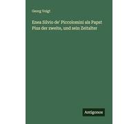 Enea Silvio de' Piccolomini als Papst Pius der zweite, und sein Zeitalter