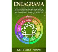 Eneagrama: Una Guía Esencial para Descubrir los 9 Tipos de Personalidad para Elevar su Autoconciencia y Comprender Otras Personalidades para Construir Mejores Relaciones y Mejorar la Comunicación