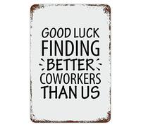 ENEDNATE Plaque en métal vintage amusante avec inscription « Good Luck Finding Better Coworkers Than Us » - 30,5 x 45,7 cm - Plaque décorative rétro pour porte murale