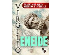 ENEIDE di Virgilio: - La guerra dopo Troia - Traduzione nuova, moderna, integrale.