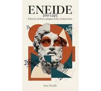 ENEIDE [no cap]: Il destino di Enea spiegato male, svoltato bene. La riscrittura moderna, ironica e senza filtri per ragazzi e adolescenti