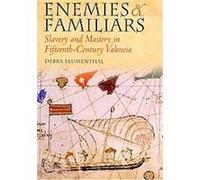 Enemies and Familiars, Conjunctions of Religion and Power in the Medieval Past Debra Blumenthal (Auteur)