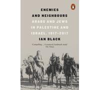 Enemies and Neighbours: Arabs and Jews in Palestine and Israel, 1917-2017 NEUF