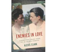 Enemies in Love: A German POW, a Black Nurse, and an Unlikely Romance