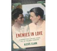 Enemies in Love : A German POW, a Black Nurse, and an Unlikely Romance Alexis Clark (Auteur)