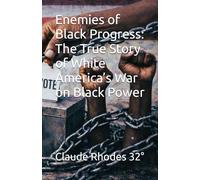 Enemies of Black Progress: The True Story of White America’s War on Black Power