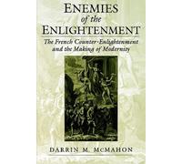 Enemies of the Enlightenment: The French Counter-Enlightenment and the Making