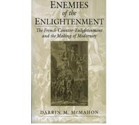Enemies of the Enlightenment : The French Counter-Enlightenment and the Making of Modernity
