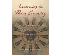 Enemies to Their Country The Marblehead Addressers and Consensus in the American Revolution - Nicholas W. Gentile - University of Massachusetts Press - ebook (ePub) - Livre
