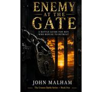 ENEMY AT THE GATE: A SPIRITUAL BATTLE GUIDE FOR MEN