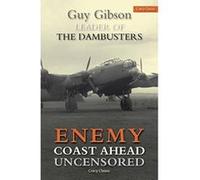 Enemy Coast Ahead - Uncensored: The Real Guy Gibson Gibson, Guy (Auteur)