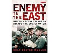 Enemy In The East: Hitler'S Secret Plans To Invade The Soviet Union (Hardcover) Rolf - Dieter Muller, (Auteur)