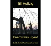 Enemy Resurgent: East Berlin Stasi Plots International Crisis