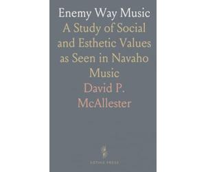 Enemy Way Music: A Study of Social and Esthetic Values as Seen in Navaho Music