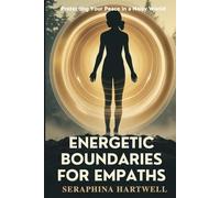 ENERGETIC BOUNDARIES FOR EMPATHS: Protecting Your Peace in a Noisy World