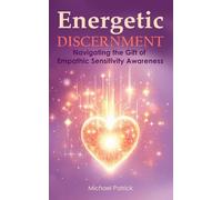 Energetic Discernment: Navigating the Gift of Empathic Sensitivity Awareness