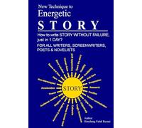 Energetic Story: How write STORY WITHOUT FAILURE, just in 1 DAY FOR ALL WRITERS, SCREENWRITERS, POETS & NOVELISTS