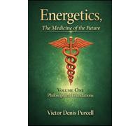 Energetics, The Medicine of the Future - NOW: Volume One - Philosophical Foundations