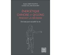 Énergétique chinoise et Qi Gong pendant la grossesse - Dix lunes pour accueillir la vie - Clotilde Gaillard-Nougaret - Chariot D'or Eds - broché - Guide