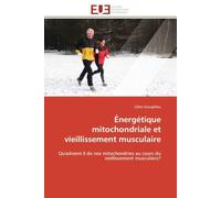 Énergétique mitochondriale et vieillissement musculaire: Qu'advient-il de nos mitochondries au cours du vieillissement musculaire?
