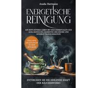 Energetische Reinigung: Ein bewussteres Leben mit Räucherritualen zur Aura-Reinigung, Harmonie der Räume und inneren Transformation. Entdecken Sie die heilende Kraft der Räucherwerks!