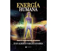 ENERGÍA HUMANA: SOMOS LA ENERGÍA MAS BELLA DEL UNIVERSO