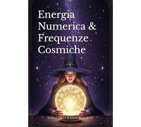 Energia Numerica e Frequenze Cosmiche: Svela il Potere Nascosto dei Numeri nella Tua Vita e nel Tuo Numero di Telefono