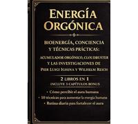 Energía Orgonica: Bioenergía, conciencia y técnicas prácticas: acumulador orgónico, cloudbuster y las investigaciones de Pier Luigi Ighina y Wilhelm Reich