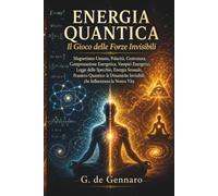 Energia Quantica: Il Gioco delle Forze Invisibili: Magnetismo Umano, Polarità, Centratura, Compensazione Energetica, Vampiri Energetici, Legge dello ... Invisibili che Influenzano la Nostra Vita